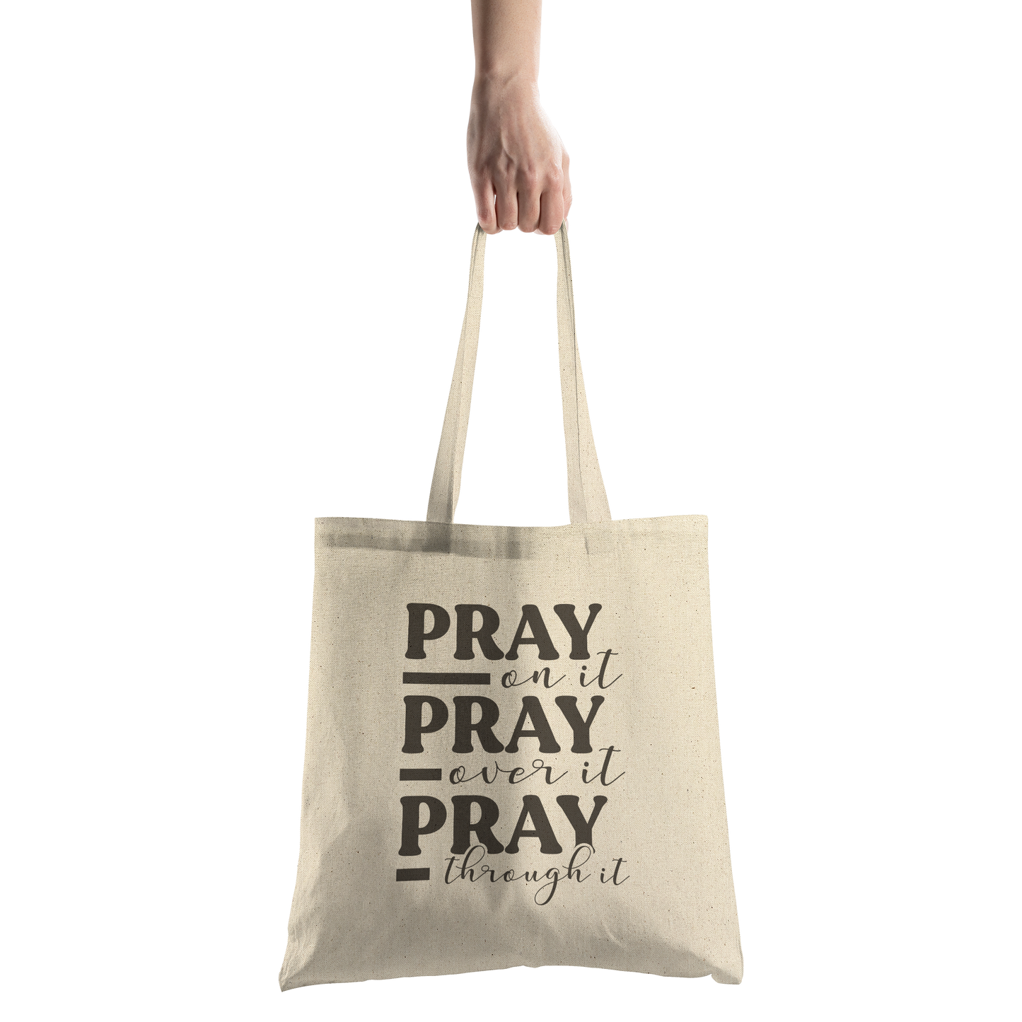 Pray_On_It_Pray_Over_It_Pray_Through_It__CottonTote_S_HandTransparent_Mockup.png